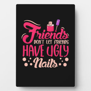 Great Friends Have Ugly Nails Plaque
