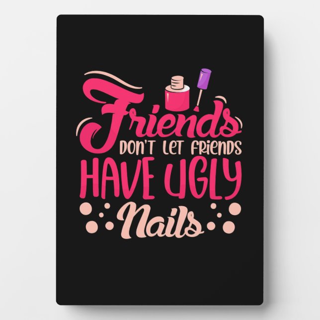 Great Friends Have Ugly Nails Plaque (Front)