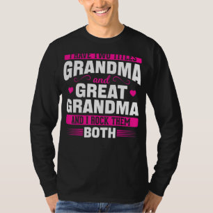 Great Grandma I Have Two Titles Grandma And Great T-Shirt