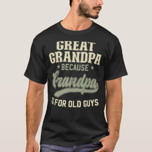 Great Grandpa Because Grandpa Is For Old Guys Men T-Shirt