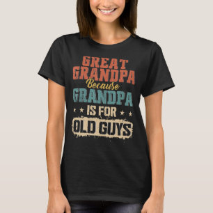 Great Grandpa Because Grandpa Is For Old Guys Men T-Shirt
