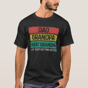 Great Grandpa I Just Keep Getting Better Father s T-Shirt