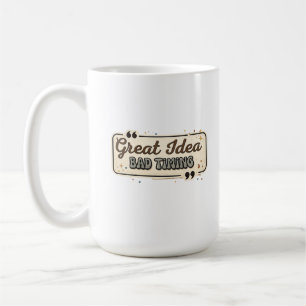 Great Idea Bad Timing Funny Quote Design Coffee Mug