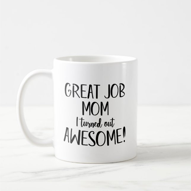 Great job Mum I turned out awesome Coffee Mug (Left)