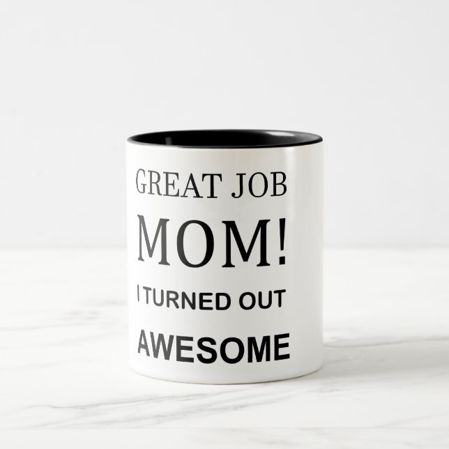Great Job Mum I turned out Awesome Mug (Center)