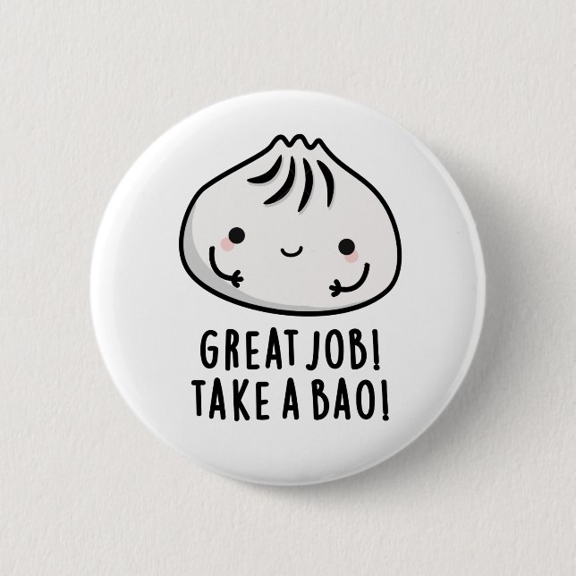 Great Job Take A Bao Funny Dimsum Pun 6 Cm Round Badge (Front)