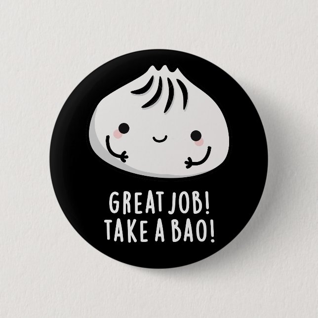 Great Job Take A Bao Funny Dimsum Pun Dark BG 6 Cm Round Badge (Front)