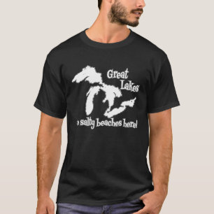 Great Lakes NO SALTY BEACHES HERE T-Shirt
