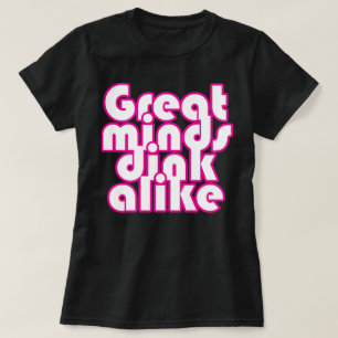 Great Minds  dink alike T-Shirt
