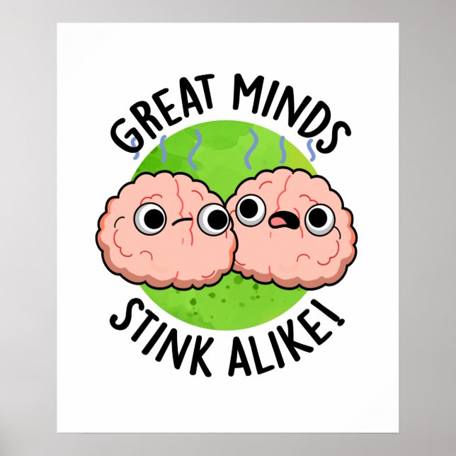 Great Minds Stink Alike Funny Brain Pun  Poster (Front)