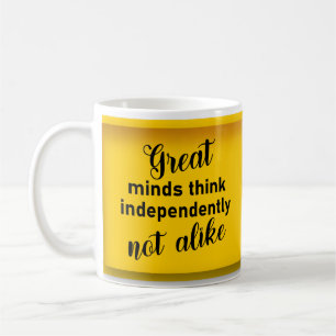Great minds think independently, not alike coffee  mug