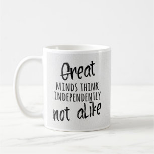 Great minds think independently, not alike coffee  mug