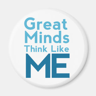 Great Minds Think Like Me Magnet