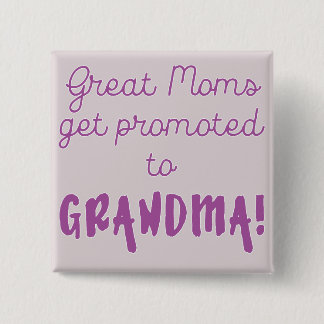 Great Moms Get Promoted to Grandma! 15 Cm Square Badge