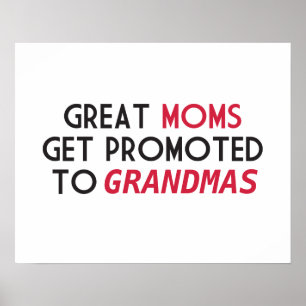 Great Moms Get Promoted to Grandmas Poster
