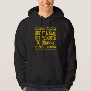 Great Moms Get Promoted to Granny Mother s Day Gra Hoodie