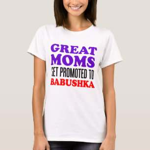 Great Moms Promoted To Babushka T-Shirt