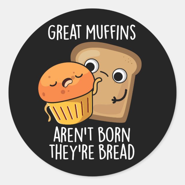 Great Muffins Aren't Born They're Bread Dark BG Classic Round Sticker (Front)