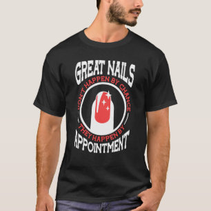 Great Nails Dont Happen By Chance Nail Tech 1 T-Shirt