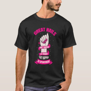 Great Nails Happen By Appointment  Nail Tech T-Shirt
