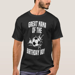 Great Nana Of The Birthday Boy Soccer Team Bday Gr T-Shirt