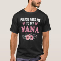 Great Nana Please Pass Me To My Nana I Love My Gig