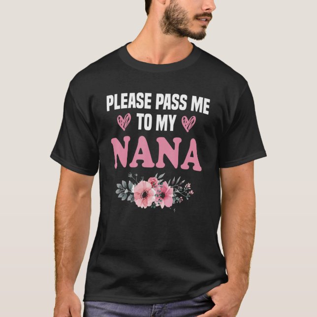 Great Nana Please Pass Me To My Nana I Love My Gig T-Shirt (Front)