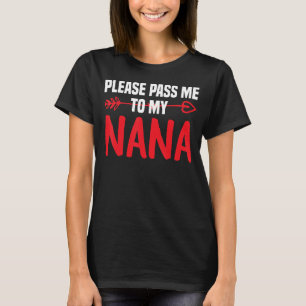 Great Nana Please Pass Me To My Nana I Love My Gig T-Shirt
