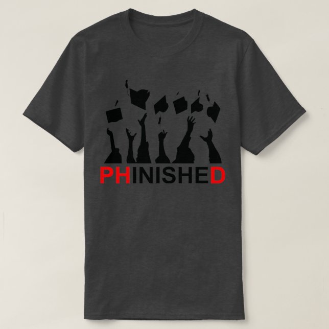 Great Phinished Phd Funny Doctorate Graduation 7 T-Shirt (Design Front)