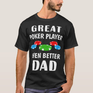 Great Poker Player Better Dad T Funny Birthday Gi T-Shirt