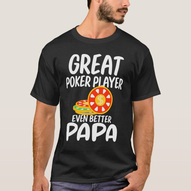 Great Poker Player Even Better Papa Gambling Proud T-Shirt (Front)