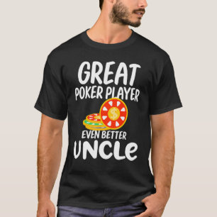 Great Poker Player Even Better Uncle Gambling Prou T-Shirt
