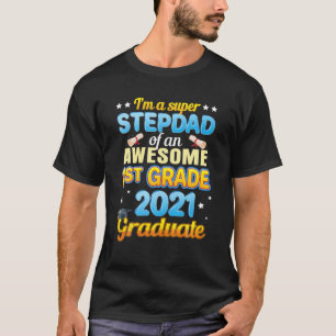 Great Proud Stepdad Of Class 2021 1St Grade Gradua T-Shirt