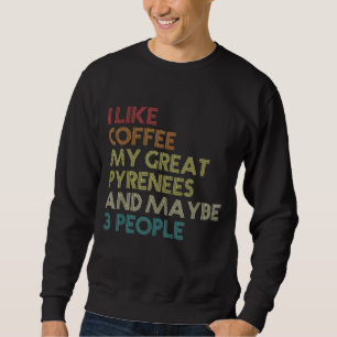 Great Pyrenees Dog Owner Coffee Lovers Gift Vintag Sweatshirt