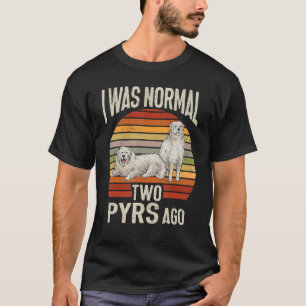 Great Pyrenees Dog Retro Vintage I Was Normal Two T-Shirt