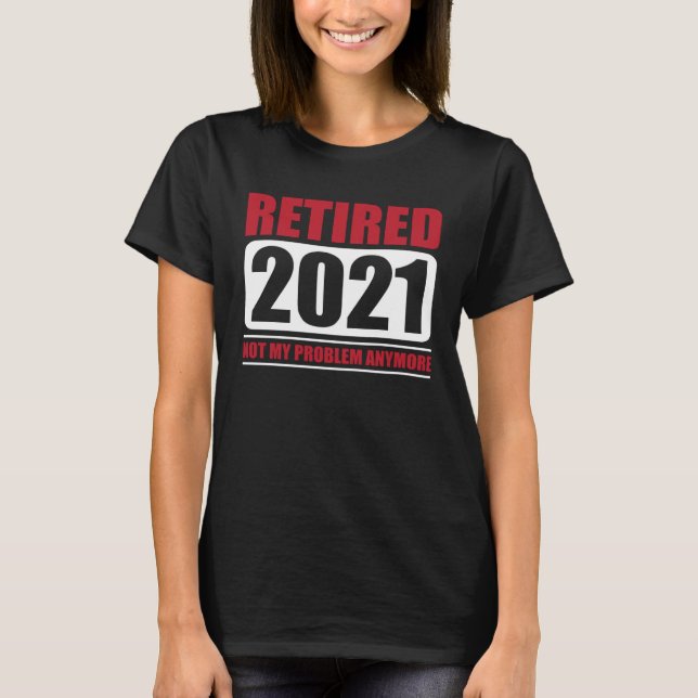 Great Retired 2021  Annuity Retirement T-Shirt (Front)