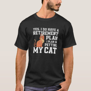 Great Retirement Plan Petting With My Cat Owner T-Shirt
