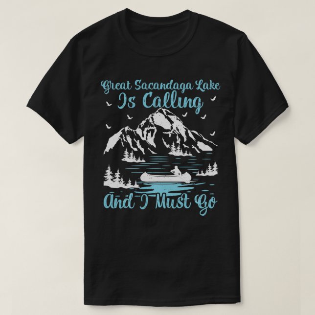 Great Sacandaga Lake Is Calling And I Must Go  T-Shirt (Design Front)