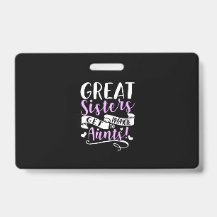 Great Sisters Get Promoted To Aunt ID Badge