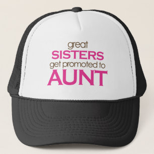 Great Sisters Get Promoted To Aunt Trucker Hat