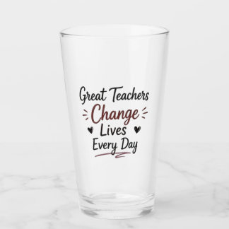 Great Teachers Change Lives Every Day Glass