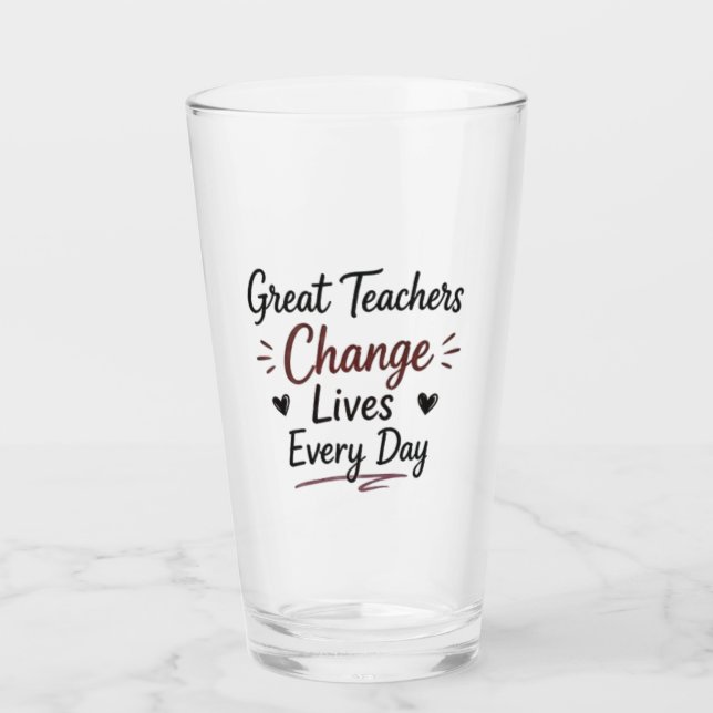 Great Teachers Change Lives Every Day Glass (Front)