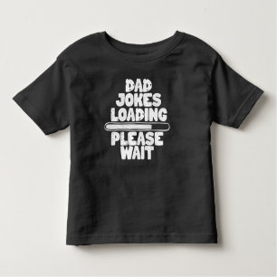 Great Text Design Dad Joke Loading Please Wait  Toddler T-Shirt