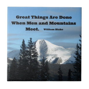 Great things are done when men and mountains meet. ceramic tile