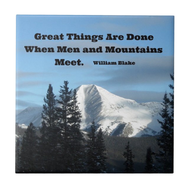 Great things are done when men and mountains meet. ceramic tile (Front)