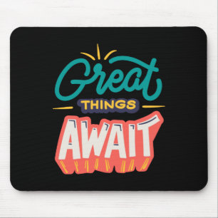 Great Things Await Mouse Pad