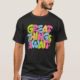 great things await t-shirt design