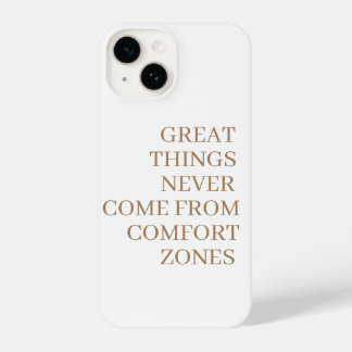 Great things never come from comfort zones iPhone 14 case