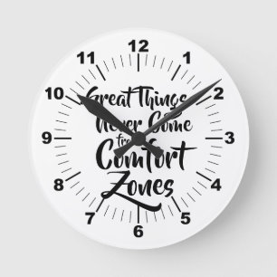 Great Things Never Come from Comfort Zones Quote Round Clock