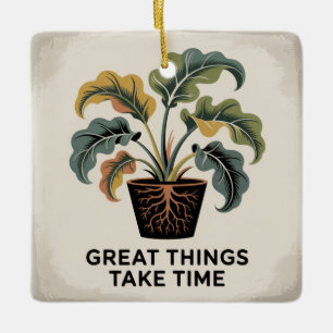 Great Things Take Time Ceramic Ornament